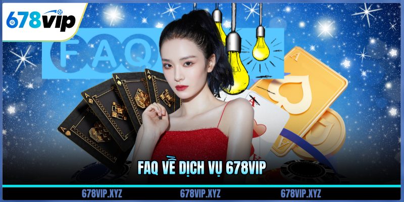 faq về dịch vụ 678vip