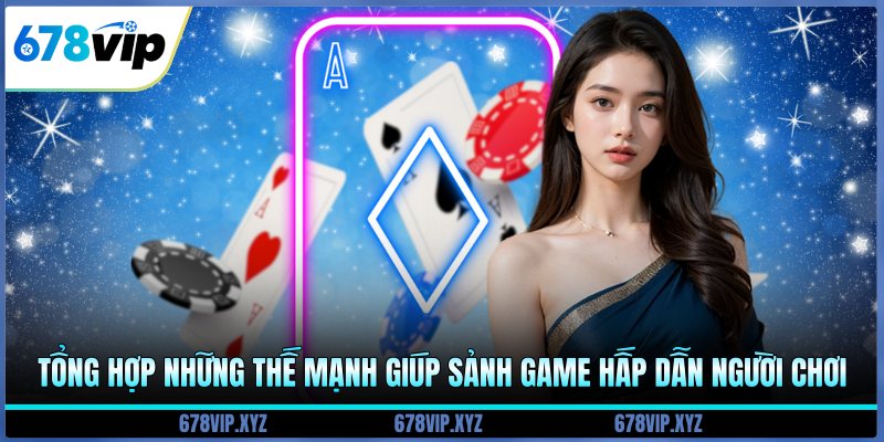 Tổng hợp những thế mạnh giúp sảnh game hấp dẫn người chơi