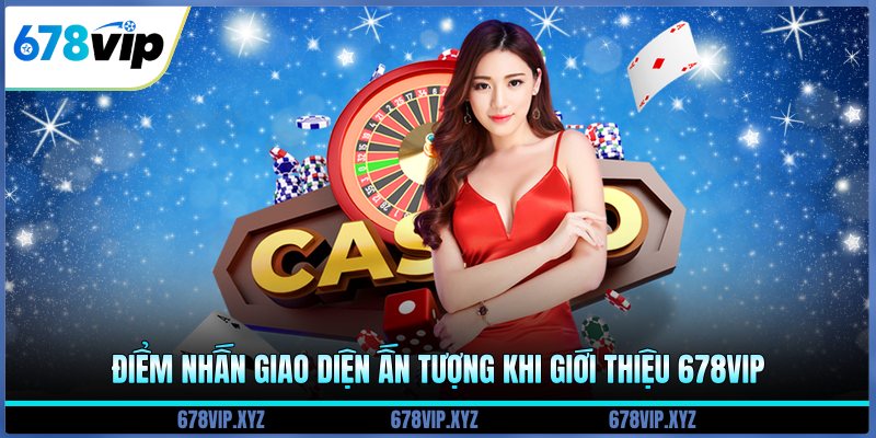 Điểm nhấn giao diện ấn tượng khi giới thiệu 678vip