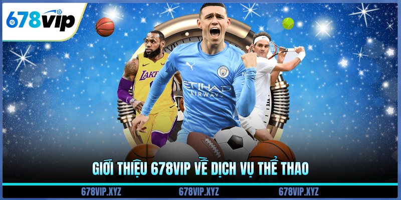 Giới thiệu 678vip về dịch vụ thể thao