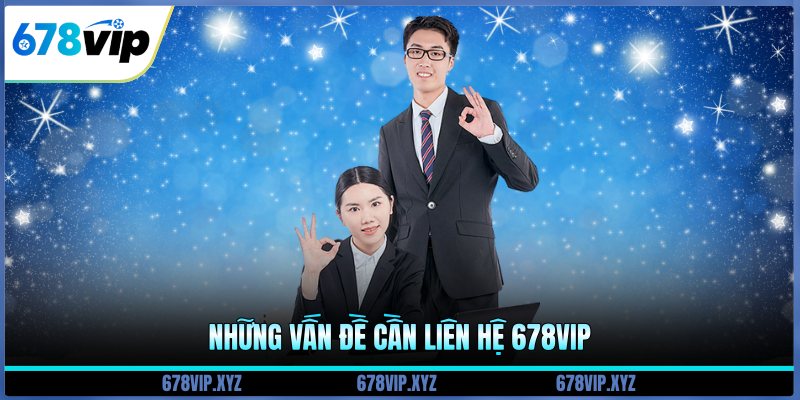Những vấn đề cần liên hệ 678vip