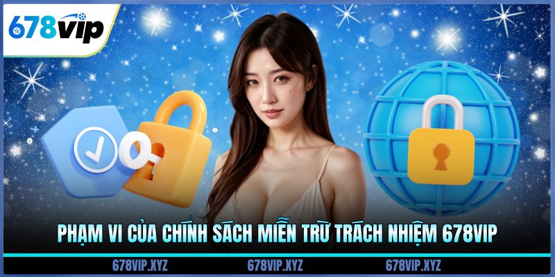 Phạm vi của chính sách miễn trừ trách nhiệm 678vip
