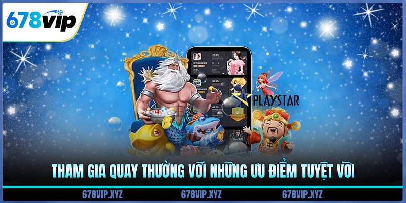 Tham gia quay thưởng với những ưu điểm tuyệt vời